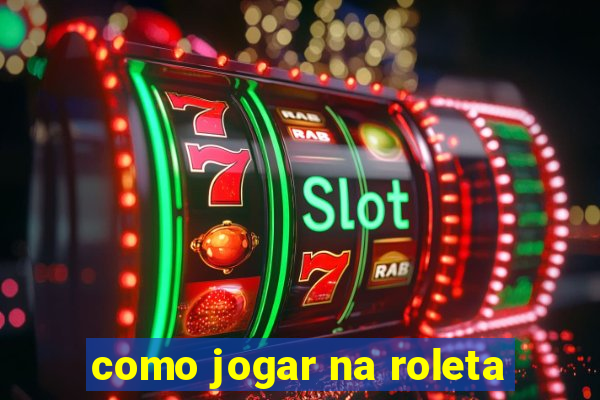 como jogar na roleta